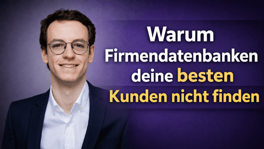 Warum Firmendatenbanken deine besten Kunden nicht finden
